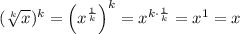 (\sqrt[k]{x})^k = \left(x^{\frac{1}{k}}\right)^k=x^{k\cdot \frac{1}{k}}=x^1=x
