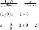 \frac{1gift}{(1/9)hour} = \frac{x}{3hours}  \\  \\ &#10; (1/9)x = 1*3 \\ \\ &#10;x = \frac{3}{ \frac{1}{9} } = 3*9 = 27