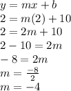 y=mx+b\\2=m(2)+10\\2=2m+10\\2-10=2m\\-8=2m\\m=\frac{-8}{2}\\m=-4