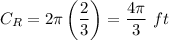 C_R=2\pi\left(\dfrac{2}{3}\right)=\dfrac{4\pi}{3}\ ft