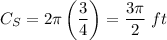 C_S=2\pi\left(\dfrac{3}{4}\right)=\dfrac{3\pi}{2}\ ft