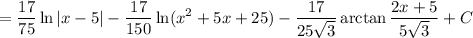 \displaystyle=\dfrac{17}{75}\ln|x-5|-\dfrac{17}{150}\ln(x^2+5x+25)-\dfrac{17}{25\sqrt3}\arctan\dfrac{2x+5}{5\sqrt3}+C