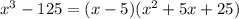 x^3-125=(x-5)(x^2+5x+25)