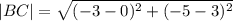 |BC|=\sqrt{(-3-0)^2+(-5-3)^2}