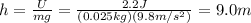 h=\frac{U}{mg}=\frac{2.2 J}{(0.025 kg)(9.8 m/s^2)}=9.0 m