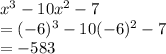 x^3 - 10x^2 - 7\\=(-6)^3 - 10(-6)^2 - 7\\=-583