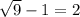 \sqrt{9}-1=2
