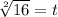 \sqrt[2]{16} = t