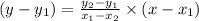 (y-y_1)=\frac{y_2-y_1}{x_1-x_2}\times (x-x_1)