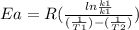 Ea=R(\frac{ln\frac{k1}{k1} }{(\frac{1}{T1})-(\frac{1}{T2})})
