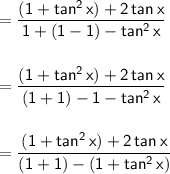 =\mathsf{\dfrac{(1+tan^2\,x)+2\,tan\,x}{1+(1-1)-tan^2\,x}}\\\\\\ =\mathsf{\dfrac{(1+tan^2\,x)+2\,tan\,x}{(1+1)-1-tan^2\,x}}\\\\\\ =\mathsf{\dfrac{(1+tan^2\,x)+2\,tan\,x}{(1+1)-(1+tan^2\,x)}}