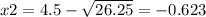 x2=4.5-\sqrt{26.25}=-0.623