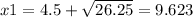 x1=4.5+\sqrt{26.25}=9.623
