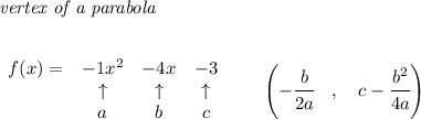 \bf \textit{vertex of a parabola}\\\\&#10;&#10;\begin{array}{lccclll}&#10;f(x)=&-1x^2&-4x&-3\\&#10;&\uparrow &\uparrow &\uparrow \\&#10;&a&b&c&#10;\end{array}\qquad &#10;\left(-\cfrac{{{ b}}}{2{{ a}}}\quad ,\quad  {{ c}}-\cfrac{{{ b}}^2}{4{{ a}}}\right)