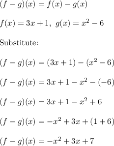 (f-g)(x)=f(x)-g(x)\\\\f(x)=3x+1,\ g(x)=x^2-6\\\\\text{Substitute:}\\\\(f-g)(x)=(3x+1)-(x^2-6)\\\\(f-g)(x)=3x+1-x^2-(-6)\\\\(f-g)(x)=3x+1-x^2+6\\\\(f-g)(x)=-x^2+3x+(1+6)\\\\(f-g)(x)=-x^2+3x+7