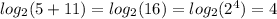log_{2}(5+11)=log_{2}(16)=log_{2}(2^{4})=4