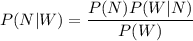 P(N|W)=\dfrac{P(N)P(W|N)}{P(W)}