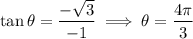 \tan\theta=\dfrac{-\sqrt3}{-1}\implies\theta=\dfrac{4\pi}3