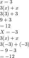 x=3 \\3(x)+x\\3(3)+3\\9 +3\\= 12\\  X= - 3 \\ 3(x)+x\\3(-3)+(-3)\\-9-3\\= -12