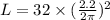 L=32\times (\frac{2.2}{2\pi})^{2}