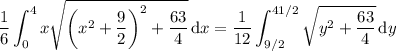 \displaystyle\frac16\int_0^4x\sqrt{\left(x^2+\frac92\right)^2+\frac{63}4}\,\mathrm dx=\frac1{12}\int_{9/2}^{41/2}\sqrt{y^2+\frac{63}4}\,\mathrm dy