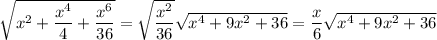 \sqrt{x^2+\dfrac{x^4}4+\dfrac{x^6}{36}}=\sqrt{\dfrac{x^2}{36}}\sqrt{x^4+9x^2+36}=\dfrac x6\sqrt{x^4+9x^2+36}