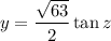 y=\dfrac{\sqrt{63}}2\tan z