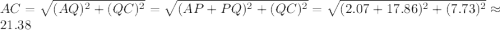 AC=\sqrt{(AQ)^2+(QC)^2}=\sqrt{(AP+PQ)^2+(QC)^2}=\sqrt{(2.07+17.86)^2+(7.73)^2}\approx21.38