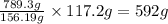 \frac{789.3g}{156.19g}\times 117.2g=592g