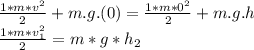 \frac{1*m*v^{2}}{2}+m.g.(0)=\frac{1*m*0^{2}}{2}+m.g.h\\\frac{1*m*v_{1} ^{2}}{2}=m*g*h_{2}
