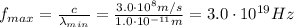 f_{max} = \frac{c}{\lambda_{min}}=\frac{3.0\cdot 10^8 m/s}{1.0\cdot 10^{-11}m}=3.0\cdot 10^{19}Hz