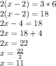 2 (x-2) = 3 * 6\\2 (x-2) = 18\\2x-4 = 18\\2x = 18 + 4\\2x = 22\\x = \frac {22} {2}\\x = 11
