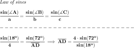 \bf \textit{Law of sines}&#10;\\ \quad \\&#10;\cfrac{sin(\measuredangle A)}{a}=\cfrac{sin(\measuredangle B)}{b}=\cfrac{sin(\measuredangle C)}{c}\\\\&#10;----------------------------\\\\&#10;\cfrac{sin(18^o)}{4}=\cfrac{sin(72^o)}{\overline{AD}}\implies \overline{AD}=\cfrac{4\cdot sin(72^o)}{sin(18^o)}
