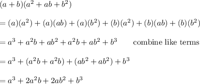 (a+b)(a^2+ab+b^2)\\\\=(a)(a^2)+(a)(ab)+(a)(b^2)+(b)(a^2)+(b)(ab)+(b)(b^2)\\\\=a^3+a^2b+ab^2+a^2b+ab^2+b^3\qquad\text{combine like terms}\\\\=a^3+(a^2b+a^2b)+(ab^2+ab^2)+b^3\\\\=a^3+2a^2b+2ab^2+b^3