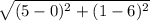 \sqrt{(5-0)^2+(1-6)^2}