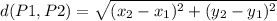 d(P1,P2) = \sqrt{(x_{2}-x_{1})^2 + (y_{2}-y_{1})^2}