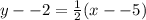 y--2=\frac{1}{2}(x--5)