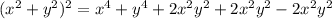 (x^2+y^2)^2=x^4+y^4+2x^2y^2+2x^2y^2-2x^2y^2