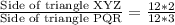 \frac{\text{Side of triangle XYZ}}{\text{Side of triangle PQR}}=\frac{12*2}{12*3}