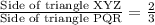 \frac{\text{Side of triangle XYZ}}{\text{Side of triangle PQR}}=\frac{2}{3}