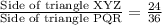 \frac{\text{Side of triangle XYZ}}{\text{Side of triangle PQR}}=\frac{24}{36}