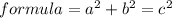 formula =  {a}^{2} +  {b}^{2} =  {c}^{2}