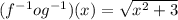 (f^{-1}og^{-1}) (x) = \sqrt{x^{2}+3 }