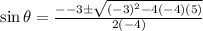 \sin \theta=\frac{--3\pm\sqrt{(-3)^2-4(-4)(5)}}{2(-4)}