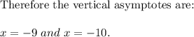 \\\\\text{Therefore the vertical asymptotes are:}\\\\x=-9\ and\ x=-10.