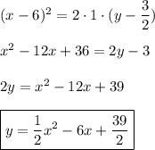 (x-6)^2=2\cdot1\cdot(y-\dfrac{3}{2})\\\\x^2-12x+36=2y-3\\\\2y=x^2-12x+39\\\\\boxed{y=\frac{1}{2}x^2-6x+\dfrac{39}{2}}