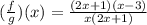 ( \frac{f}{g} )(x ) =   \frac{(2x + 1)(x - 3) }{x(2x + 1)}