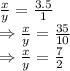 \frac{x}{y}=\frac{3.5}{1}\\\Rightarrow\frac{x}{y}=\frac{35}{10}\\\Rightarrow\frac{x}{y}=\frac{7}{2}
