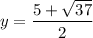 y = \dfrac{5 + \sqrt{37}}{2}