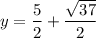 y = \dfrac{5}{2} + \dfrac{\sqrt{37}}{2}